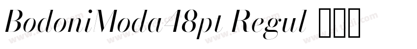BodoniModa48pt Regul字体转换 BodoniModa48pt Regul字体转换